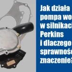 Jak działa pompa wody w silnikach Perkins